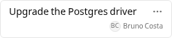 A kanban card titled Upgrade the Postgres driver with an avatar and the name Bruno Costa under the title.