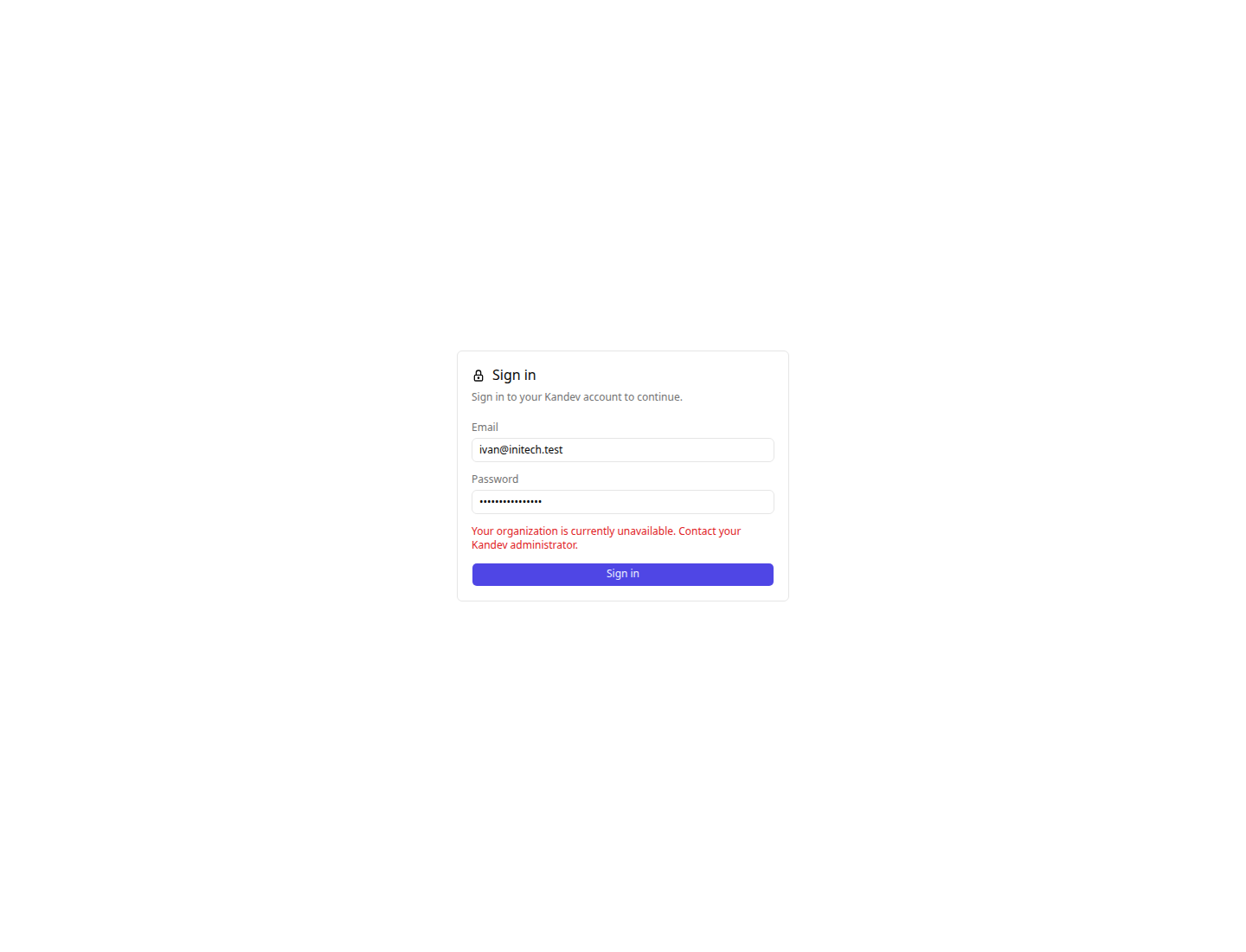 The sign-in form showing the message "Your organization is currently unavailable. Contact your Kandev administrator." beneath a correctly filled email and password.